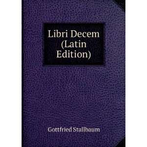  Libri Decem (Latin Edition) Gottfried Stallbaum Books