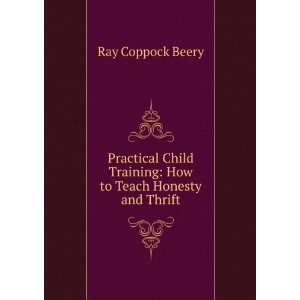   Training How to Teach Honesty and Thrift Ray Coppock Beery Books