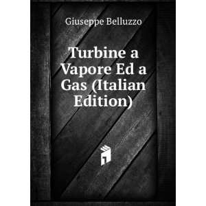   Turbine a Vapore Ed a Gas (Italian Edition) Giuseppe Belluzzo Books