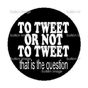   TO TWEET That is the Question Pinback Button 1.25 Pin Badge TWITTER