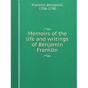   and writings of Benjamin Franklin Benjamin, 1706 1790 Franklin Books