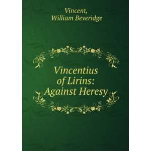   Lirins Against Heresy William Beveridge Vincent  Books