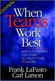 When Teams Work Best 6,000 Team Members and Leaders Tell What It 