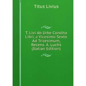 Livi Ab Urbe Condita Libri, a Vicesimo Sexto Ad Tricesimum, Recens 