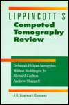 Lippincotts Computed Tomography Review, (0397551576), Deborah Phlipot 