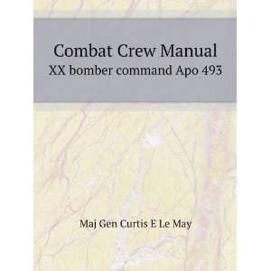   Crew Manual. XX bomber command Apo 493 Maj Gen Curtis E Le May Books