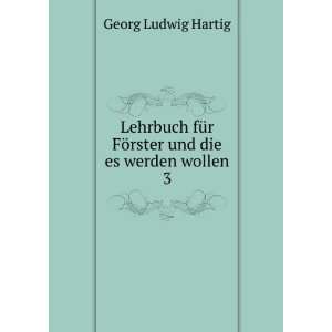   FÃ¶rster und die es werden wollen. 3 Georg Ludwig Hartig Books