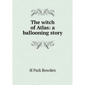   witch of Atlas a ballooning story H Park Bowden  Books