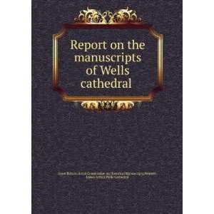  Report on the Manuscripts of Wells Cathedral A Calendar 