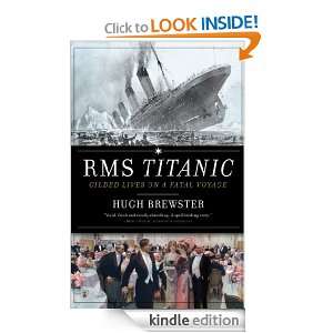 RMS Titanic Gilded Lives on a Fatal Voyage Hugh Brewster  