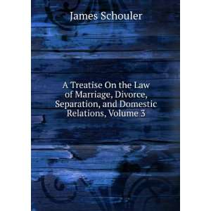  A Treatise On the Law of Marriage, Divorce, Separation 