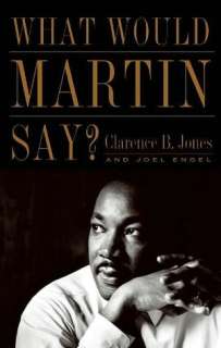   What Would Martin Say? by Clarence B. Jones 