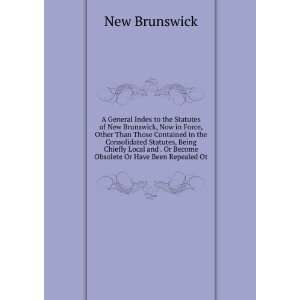  . Or Become Obsolete Or Have Been Repealed Ot New Brunswick Books