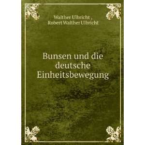 Bunsen und die deutsche Einheitsbewegung Robert Walther Ulbricht 