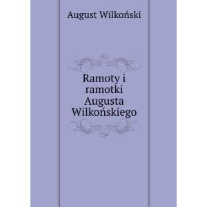  Ramoty i ramotki Augusta WilkoÅskiego. 5 August WilkoÅ 