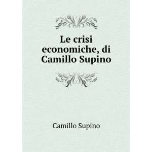    Le crisi economiche, di Camillo Supino Camillo Supino Books
