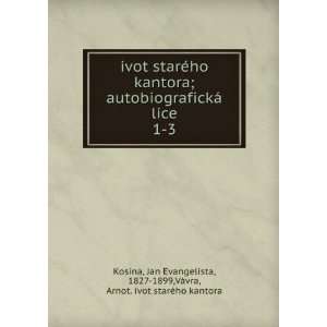  ivot starÃ©ho kantora; autobiografickÃ¡ lÃ­ce. 1 3 