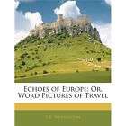 NEW Echoes of Europe Or, Word Pictures of Travel   Was