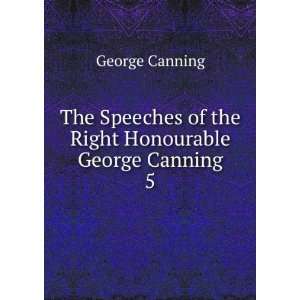   of the Right Honourable George Canning. 5 George Canning Books