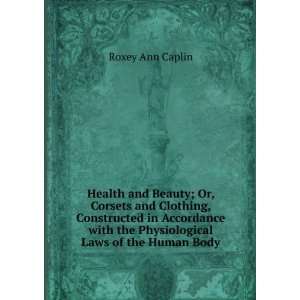  with the Physiological Laws of the Human Body Roxey Ann Caplin Books