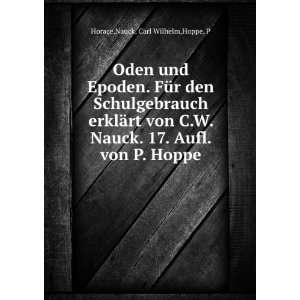   . 17. Aufl. von P. Hoppe Nauck, Carl Wilhelm,Hoppe, P Horace Books