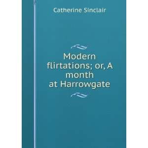   flirtations; or, A month at Harrowgate Catherine Sinclair Books