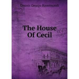  The House Of Cecil Dennis George Ravenscroft Books