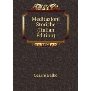    Meditazioni Storiche (Italian Edition) Cesare Balbo Books