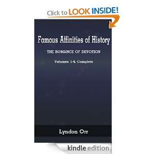 FAMOUS AFFINITIES OF HISTORY  THE ROMANCE OF DEVOTION   Volumes 1 4 
