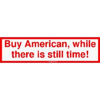   Buy American, while there is still time MINIATURE Sticker Automotive