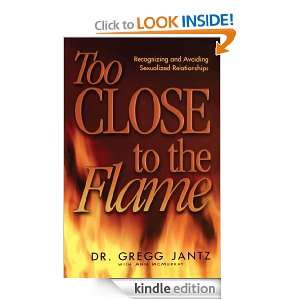 Too Close to the Flame Ann McMurray, Dr. Gregg Jantz  
