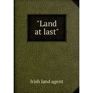  Land at last Irish land agent Books