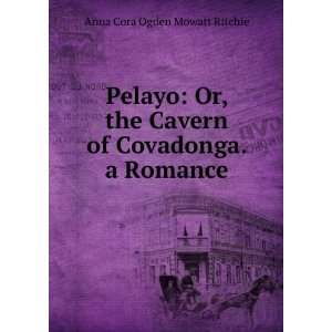   Cavern of Covadonga. a Romance Anna Cora Ogden Mowatt Ritchie Books