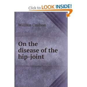  On the disease of the hip joint William Coulson Books