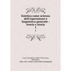   Benedetto, 1866 1952. Teoria e storia della storiografia Croce Books