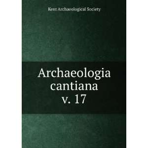  Archaeologia cantiana. v. 17 Kent Archaeological Society Books