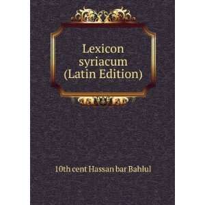   Lexicon syriacum (Latin Edition) 10th cent Hassan bar Bahlul Books