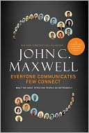Everyone Communicates, Few Connect What the Most Effective People Do 