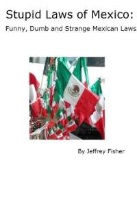  , Dumb and Strange Mexican Laws by Jeffrey Fisher  NOOK Book (eBook