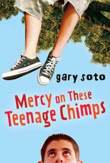  Mercy on These Teenage Chimps by Gary Soto, Houghton 