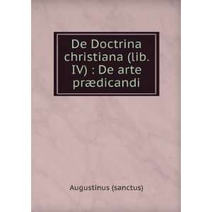   (lib. IV)  De arte prÃ¦dicandi Augustinus (sanctus) Books