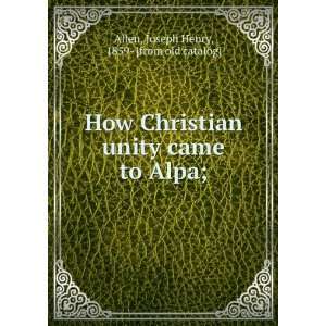  How Christian unity came to Alpa; Joseph Henry, 1859 