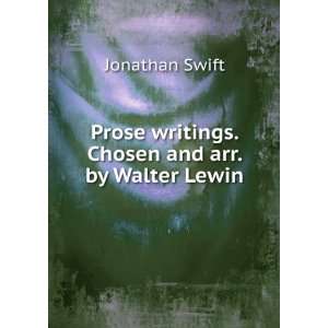   Prose writings. Chosen and arr. by Walter Lewin Jonathan Swift Books
