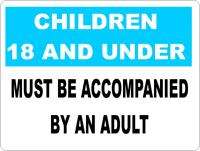 Children 18 and Under Must Be Accompanied by Adult Sign  