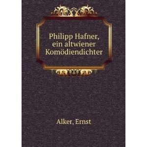  Philipp Hafner, ein Altwiener KomFodiendichter, Ernst 