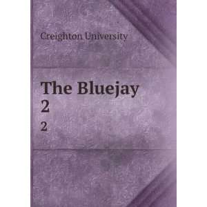  The Bluejay. 2 Creighton University Books