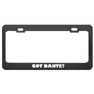 Got Dante? Boy Name Black Metal License Plate Frame Holder 