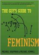   The Guys Guide to Feminism by Michael Kaufman 