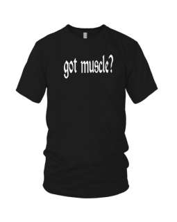 GOT MUSCLE? Funny T Shirt Bodybuilding Tee Gym Clothing  