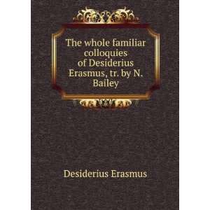   of Desiderius Erasmus, tr. by N. Bailey Desiderius Erasmus Books